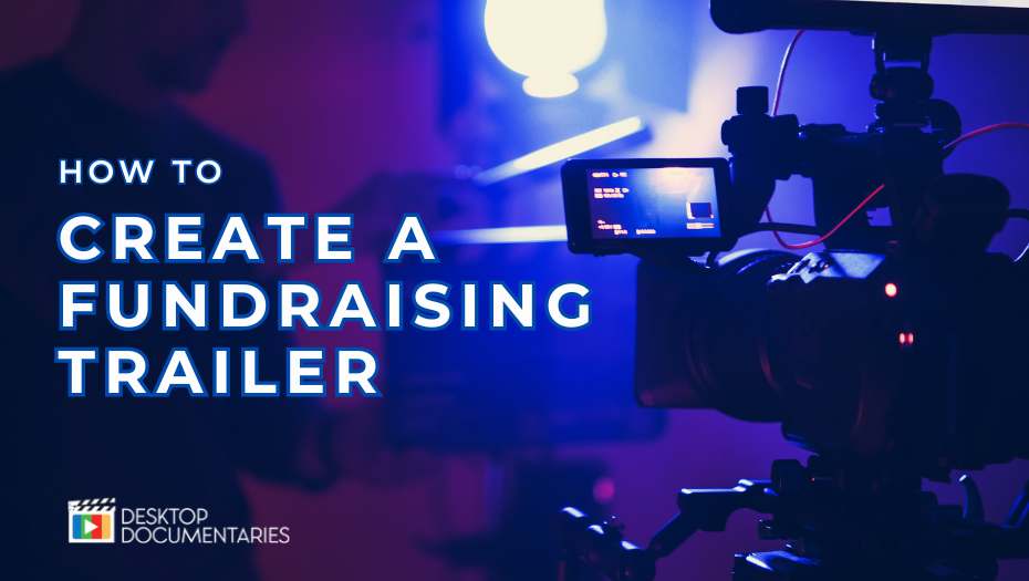 How To Create A Fundraising Trailer For Your Documentary