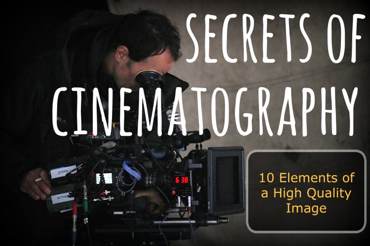 Secrets Of Cinematography | The 10 Elements Of A High Quality Image